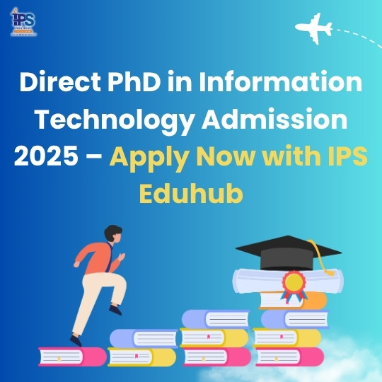 Direct PhD in Information Technology Admission 2025 – Apply Now with IPS Eduhub