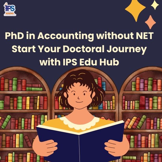 PhD in Accounting without NET – Start Your Doctoral Journey with IPS Edu Hub