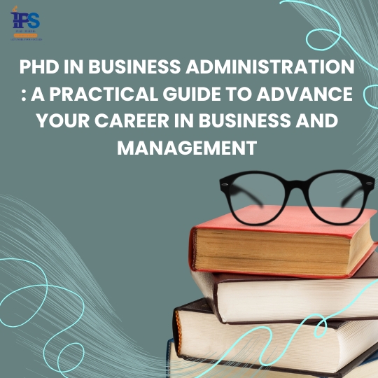 PhD in Business Administration: A Practical Guide to Advance Your Career in Business and Management