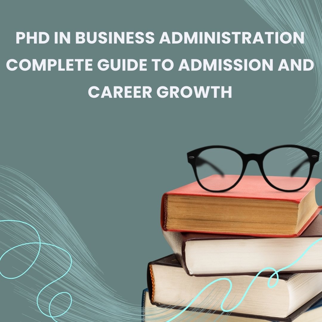 PhD in Business Administration: Complete Guide to Admission and Career Growth