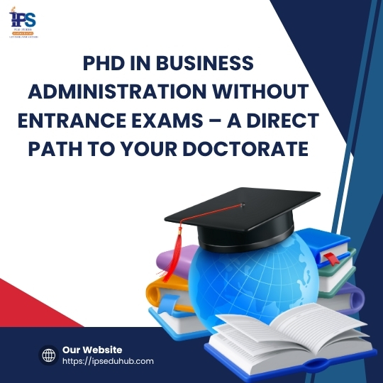 PhD in Business Administration without Entrance Exams – A Direct Path to Your Doctorate