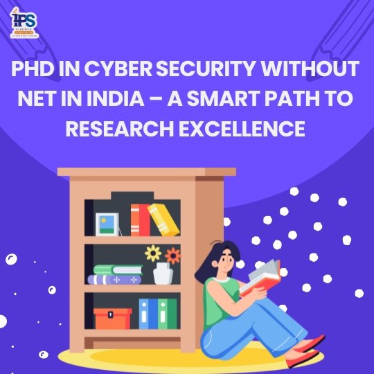 PhD in Cyber Security without NET in India – A smart path to research excellence PhD in Cyber Security without NET in India – A smart path to research excellence