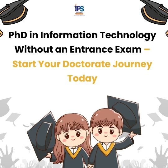 PhD in Information Technology Without an Entrance Exam – Start Your Doctorate Journey Today