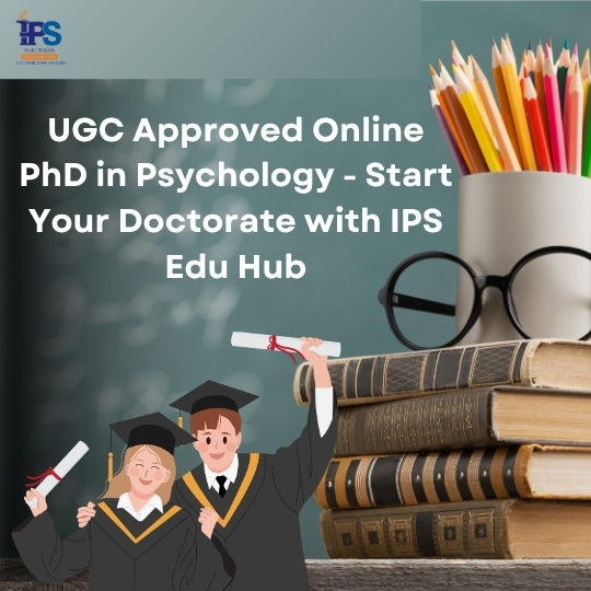 UGC Approved Online PhD in Psychology - Start Your Doctorate with IPS Edu Hub