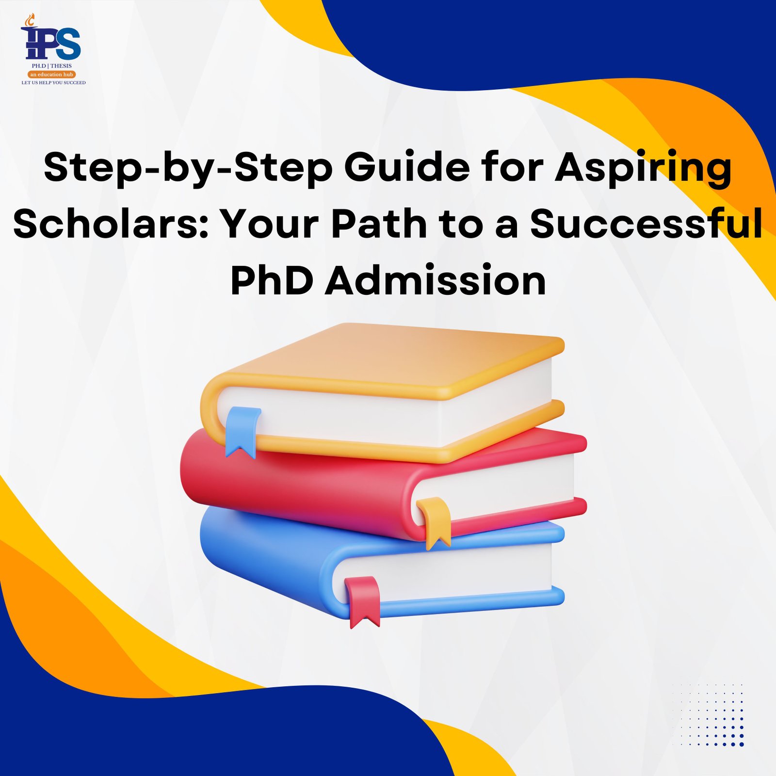 Step-by-Step Guide for Aspiring Scholars: Your Path to a Successful PhD ...